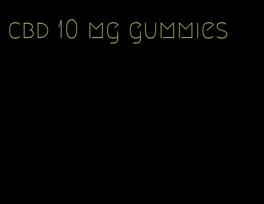 cbd 10 mg gummies