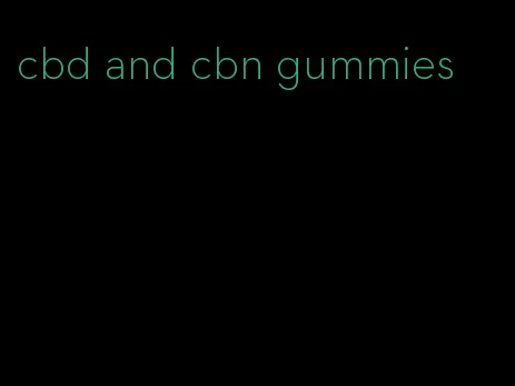 cbd and cbn gummies