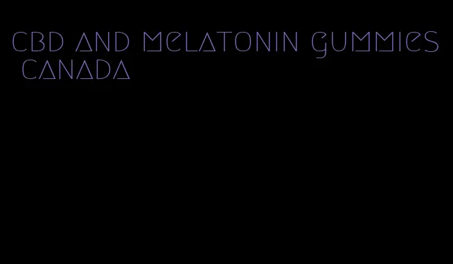 cbd and melatonin gummies canada