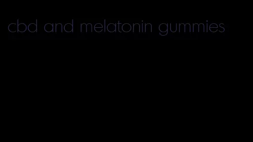 cbd and melatonin gummies