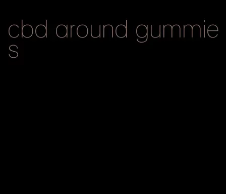 cbd around gummies