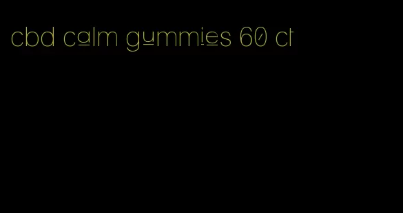 cbd calm gummies 60 ct