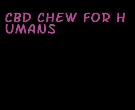 cbd chew for humans