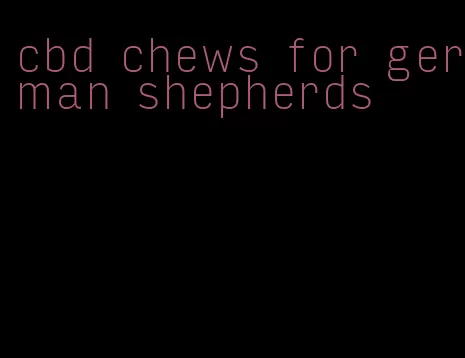 cbd chews for german shepherds