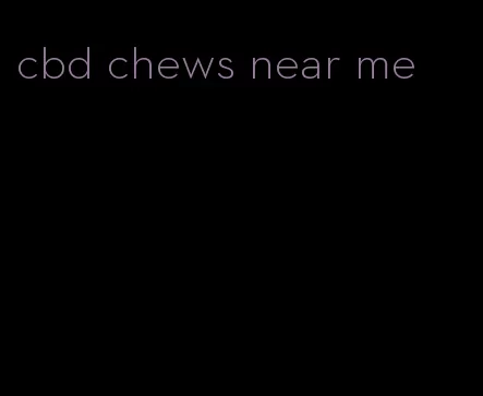 cbd chews near me