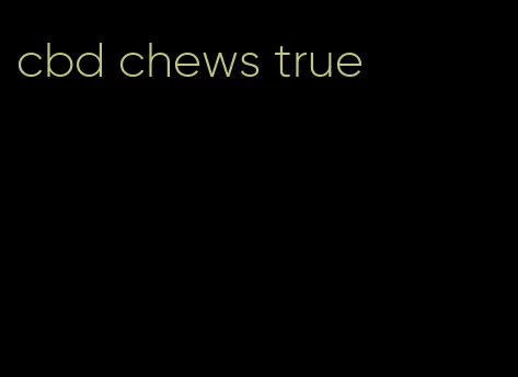 cbd chews true