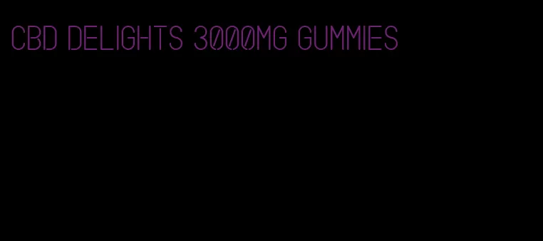 cbd delights 3000mg gummies
