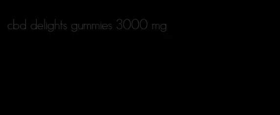 cbd delights gummies 3000 mg