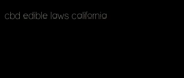 cbd edible laws california