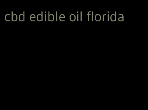 cbd edible oil florida