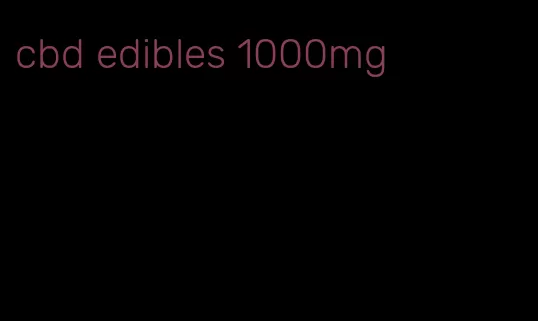cbd edibles 1000mg