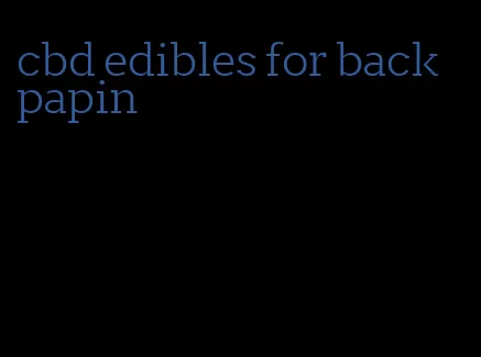 cbd edibles for back papin