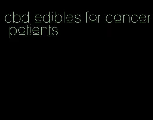 cbd edibles for cancer patients