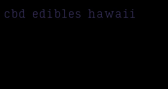 cbd edibles hawaii