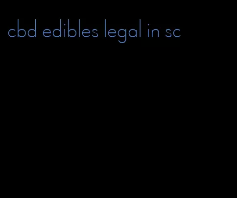 cbd edibles legal in sc