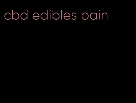 cbd edibles pain