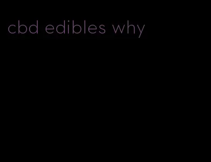 cbd edibles why