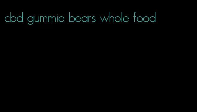 cbd gummie bears whole food