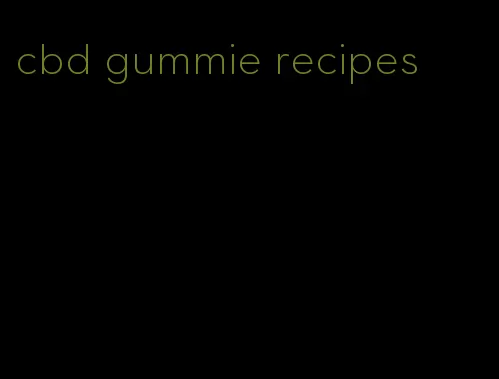 cbd gummie recipes