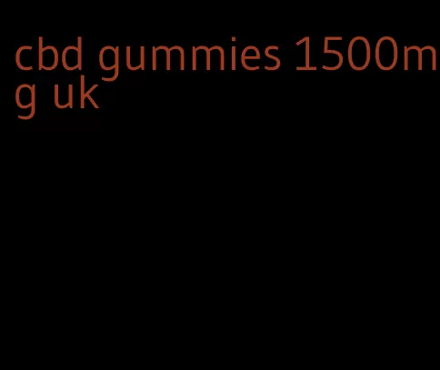 cbd gummies 1500mg uk
