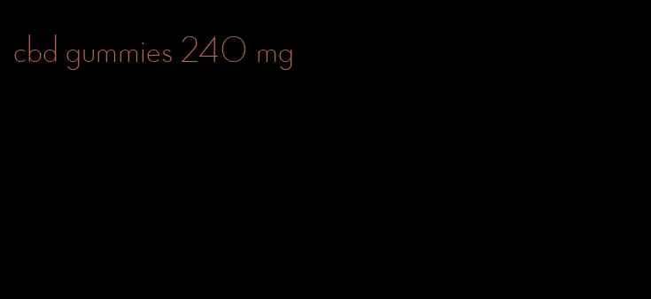 cbd gummies 240 mg