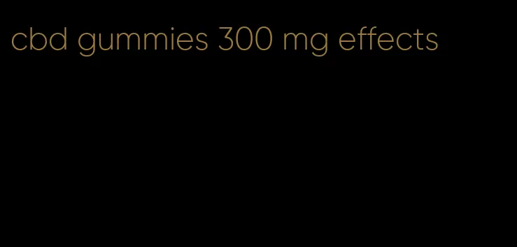 cbd gummies 300 mg effects