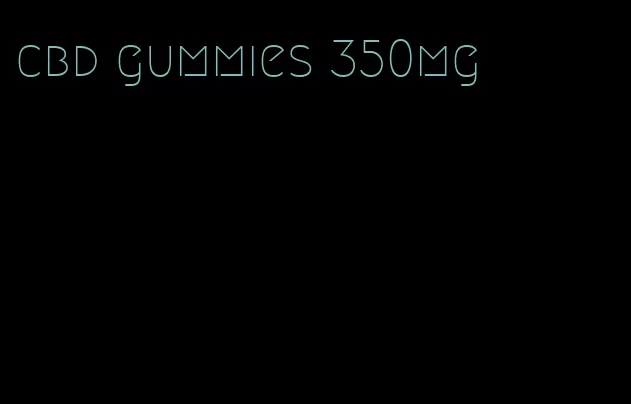cbd gummies 350mg