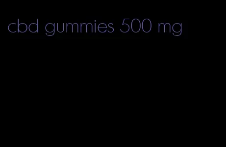 cbd gummies 500 mg
