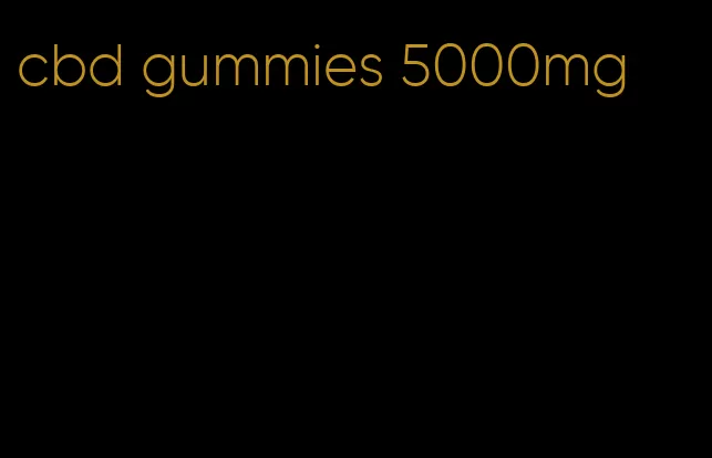 cbd gummies 5000mg