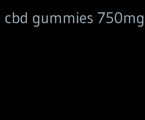 cbd gummies 750mg