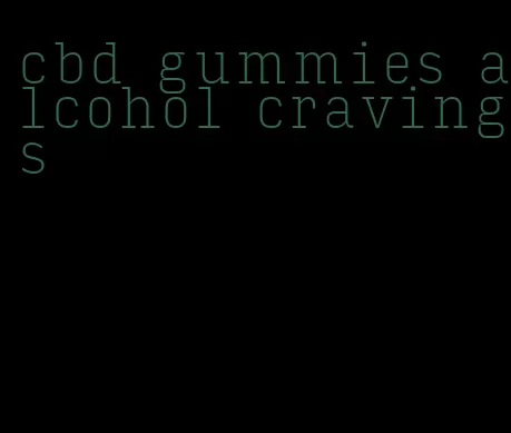 cbd gummies alcohol cravings