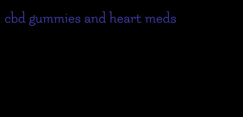 cbd gummies and heart meds