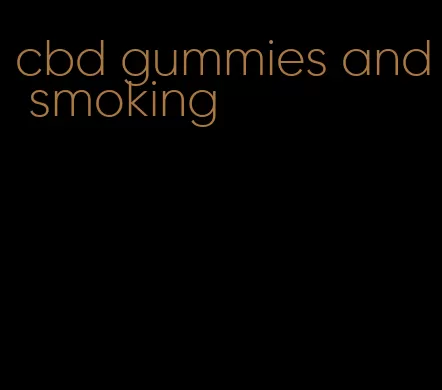 cbd gummies and smoking