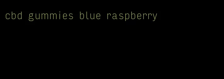 cbd gummies blue raspberry