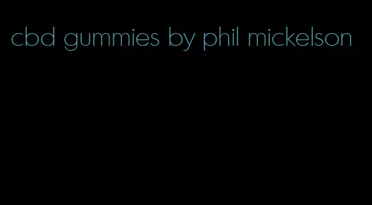 cbd gummies by phil mickelson