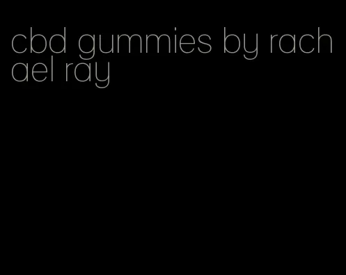 cbd gummies by rachael ray