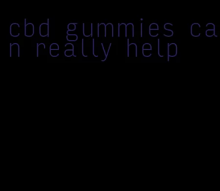 cbd gummies can really help