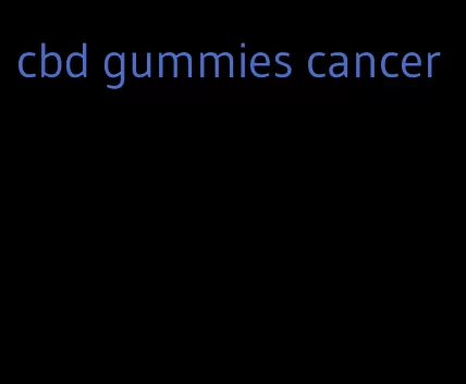 cbd gummies cancer
