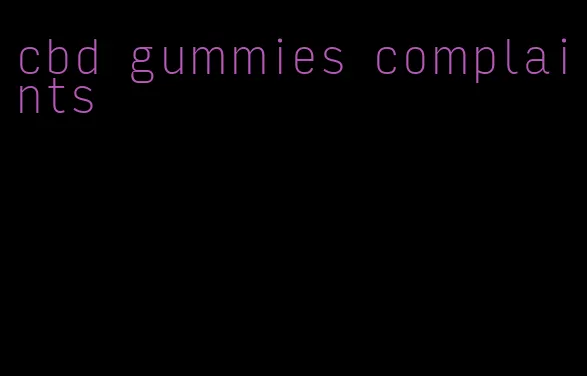 cbd gummies complaints