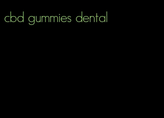 cbd gummies dental