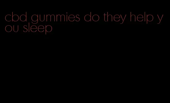 cbd gummies do they help you sleep