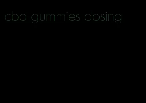cbd gummies dosing