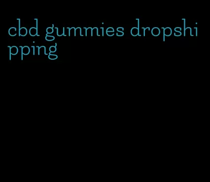 cbd gummies dropshipping