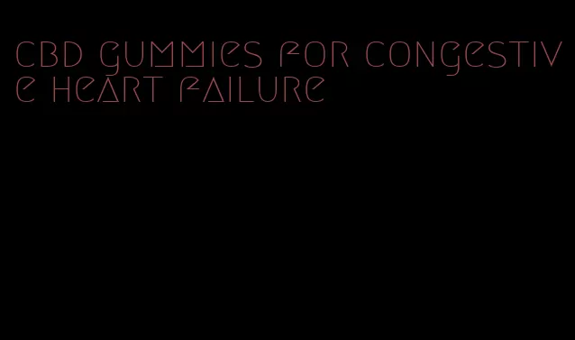 cbd gummies for congestive heart failure