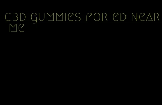 cbd gummies for ed near me