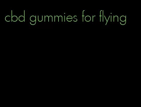 cbd gummies for flying
