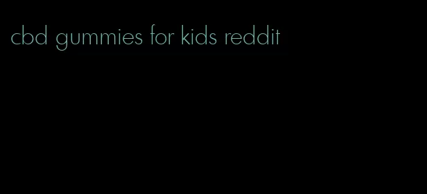 cbd gummies for kids reddit