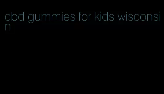 cbd gummies for kids wisconsin