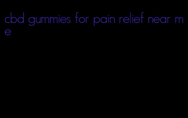 cbd gummies for pain relief near me