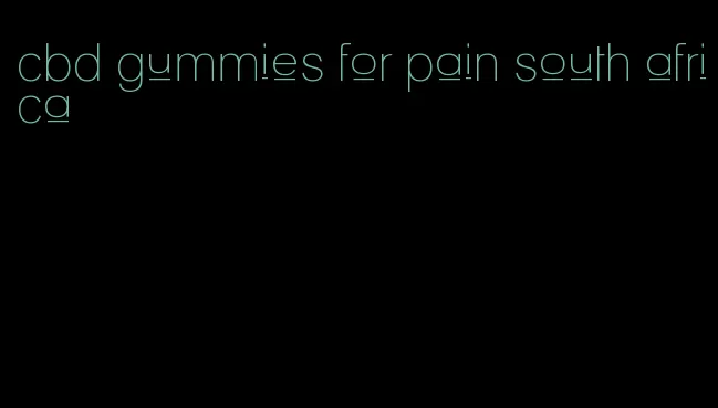 cbd gummies for pain south africa